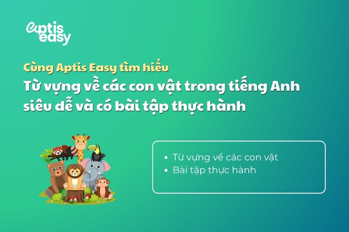 Từ vựng về các con vật trong tiếng Anh siêu dễ và có bài tập thực hành