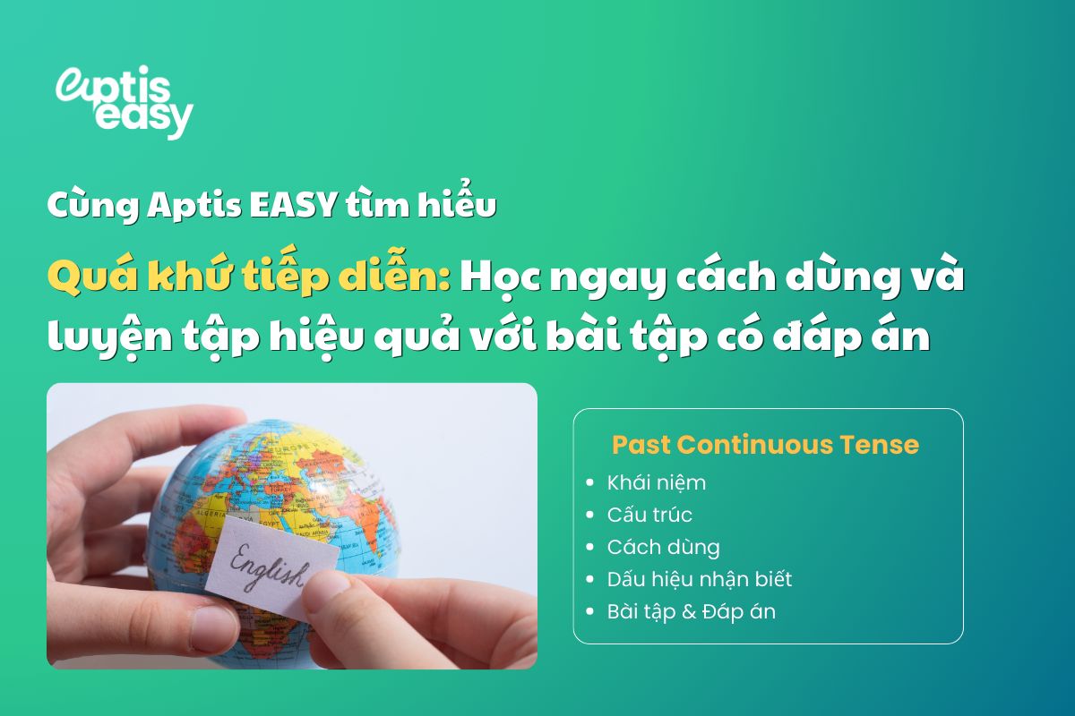 Quá khứ tiếp diễn: Học ngay cách dùng và luyện tập hiệu quả với bài tập có đáp án