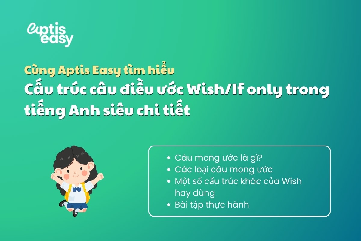 Cấu trúc câu điều ước Wish/If only trong tiếng Anh siêu chi tiết