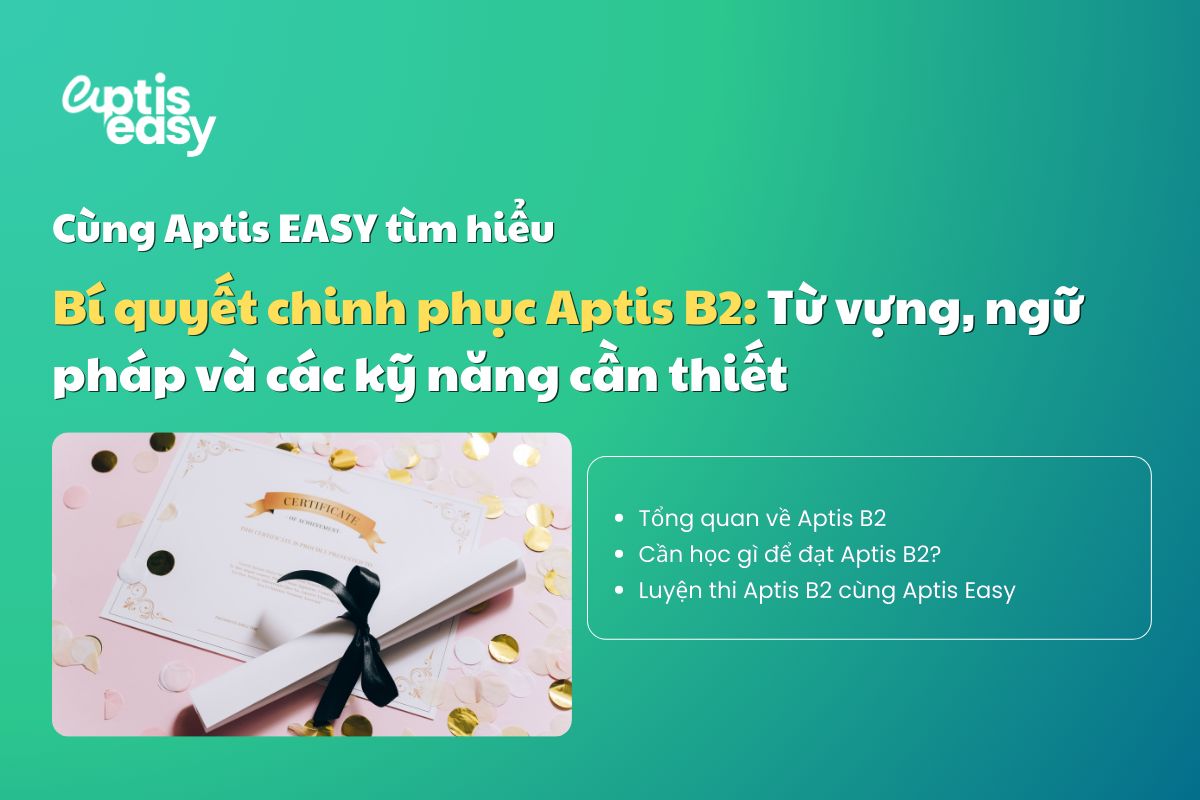Cần học gì để đạt Aptis B2? Từ vựng, ngữ pháp và các kỹ năng cần thiết