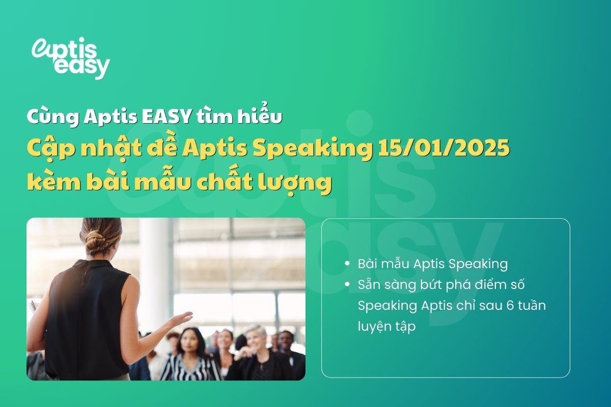 Cập nhật đề Aptis Speaking 15/01/2025 kèm bài mẫu chất lượng