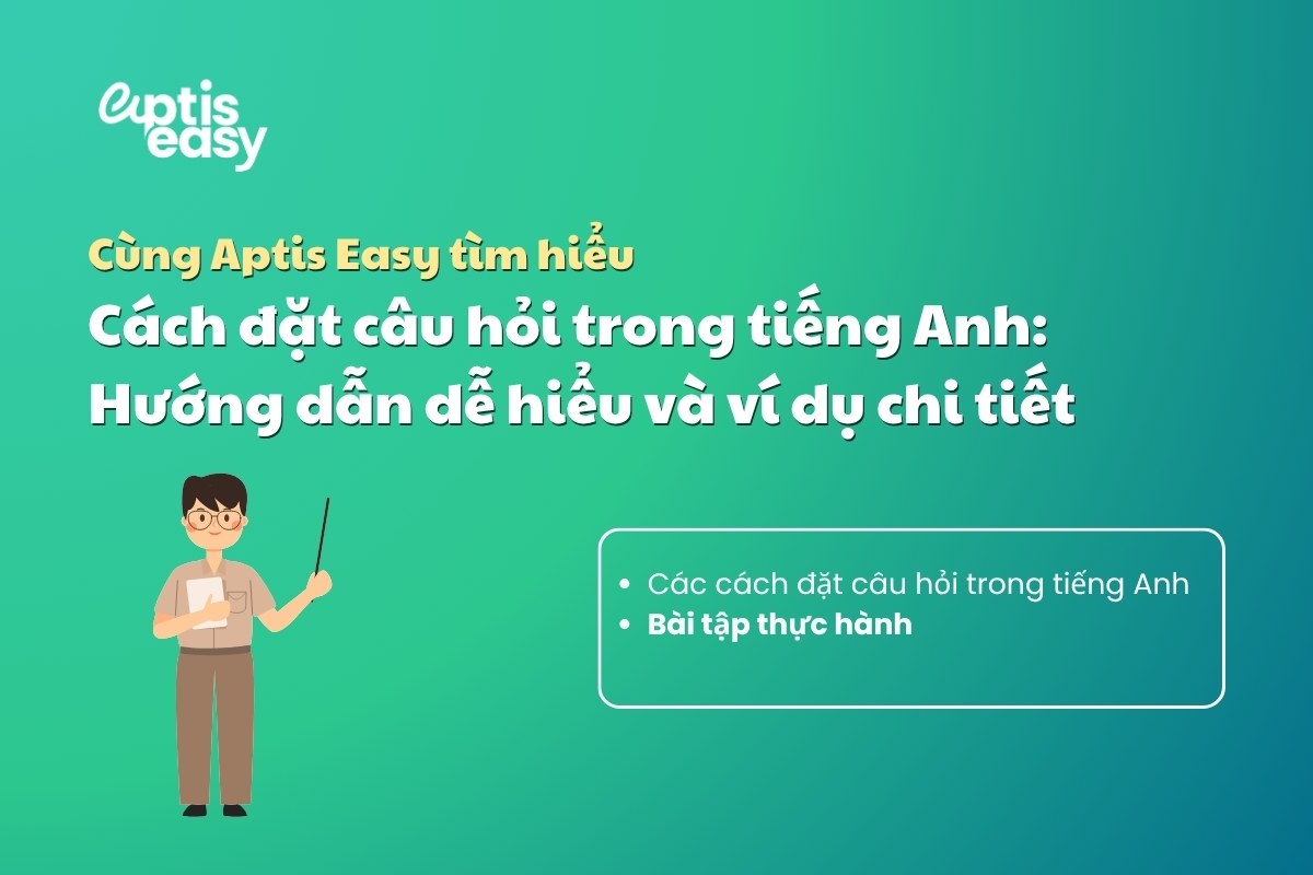 Cách đặt câu hỏi trong tiếng Anh: Hướng dẫn dễ hiểu và ví dụ chi tiết