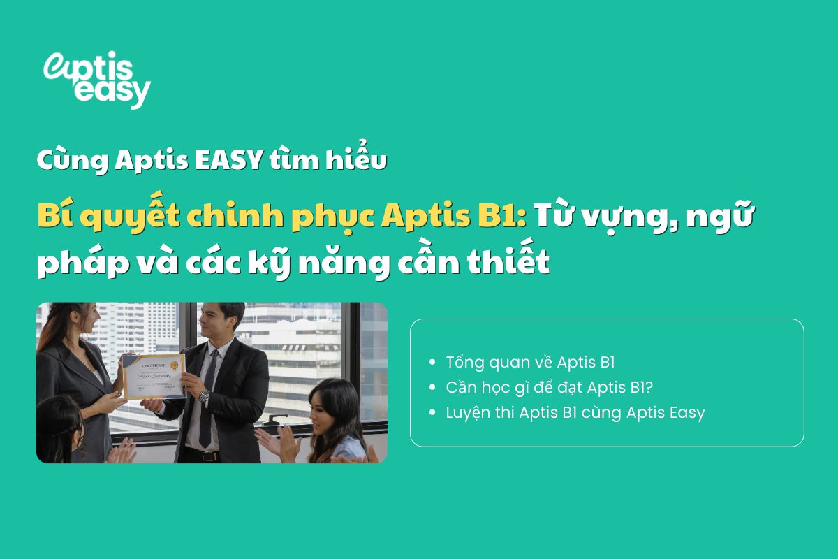 Học gì để đạt Aptis B1? Từ vựng, ngữ pháp và các kỹ năng cần thiết
