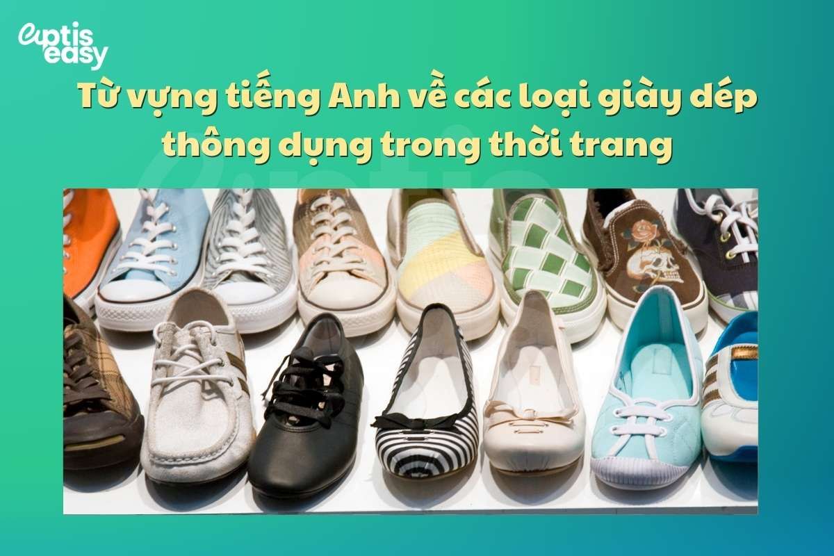 Từ vựng tiếng Anh về các loại giày dép thông dụng&nbsp;