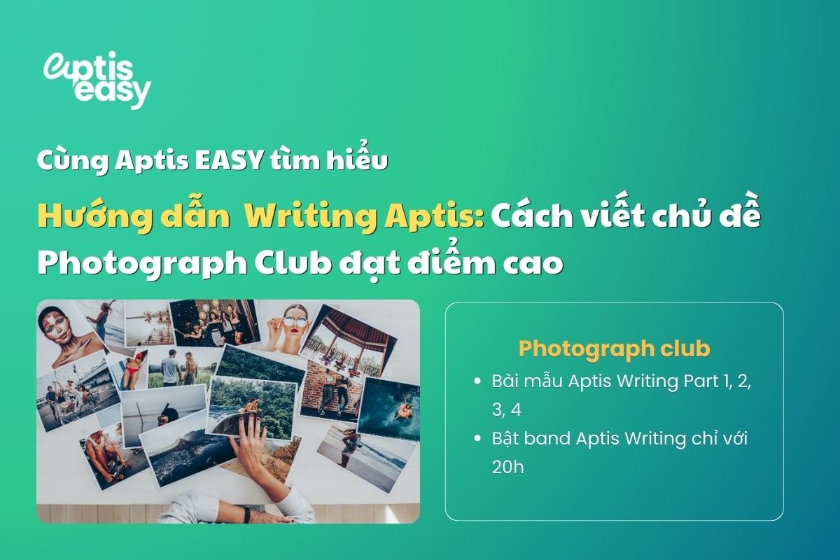 Hướng dẫn Writing Aptis: Cách viết chủ đề Photograph Club đạt điểm cao