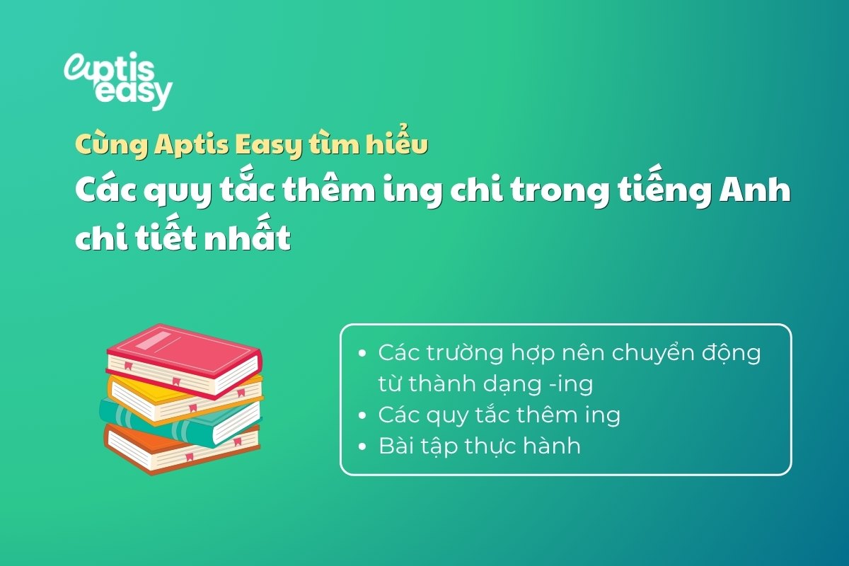 Các quy tắc thêm ing chi trong tiếng Anh chi tiết nhất