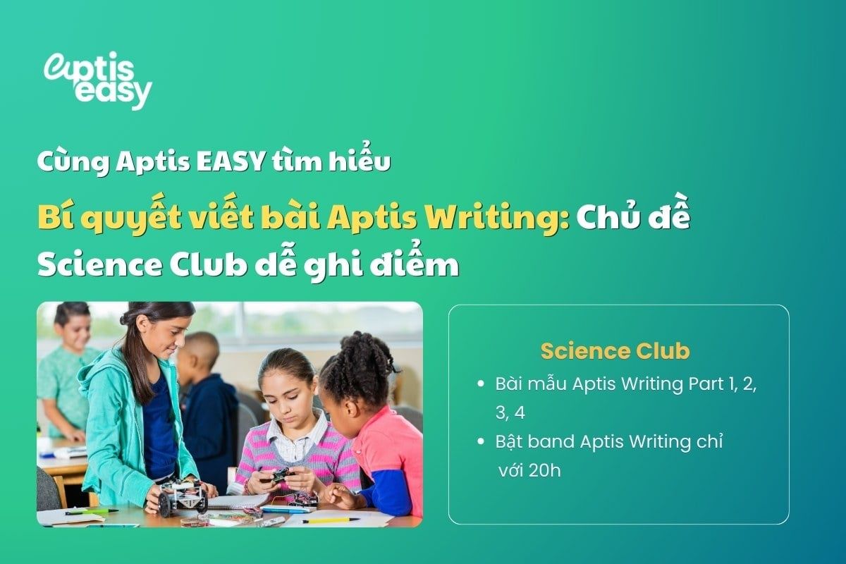 Bí quyết viết bài Aptis Writing chủ đề Science Club dễ ghi điểm