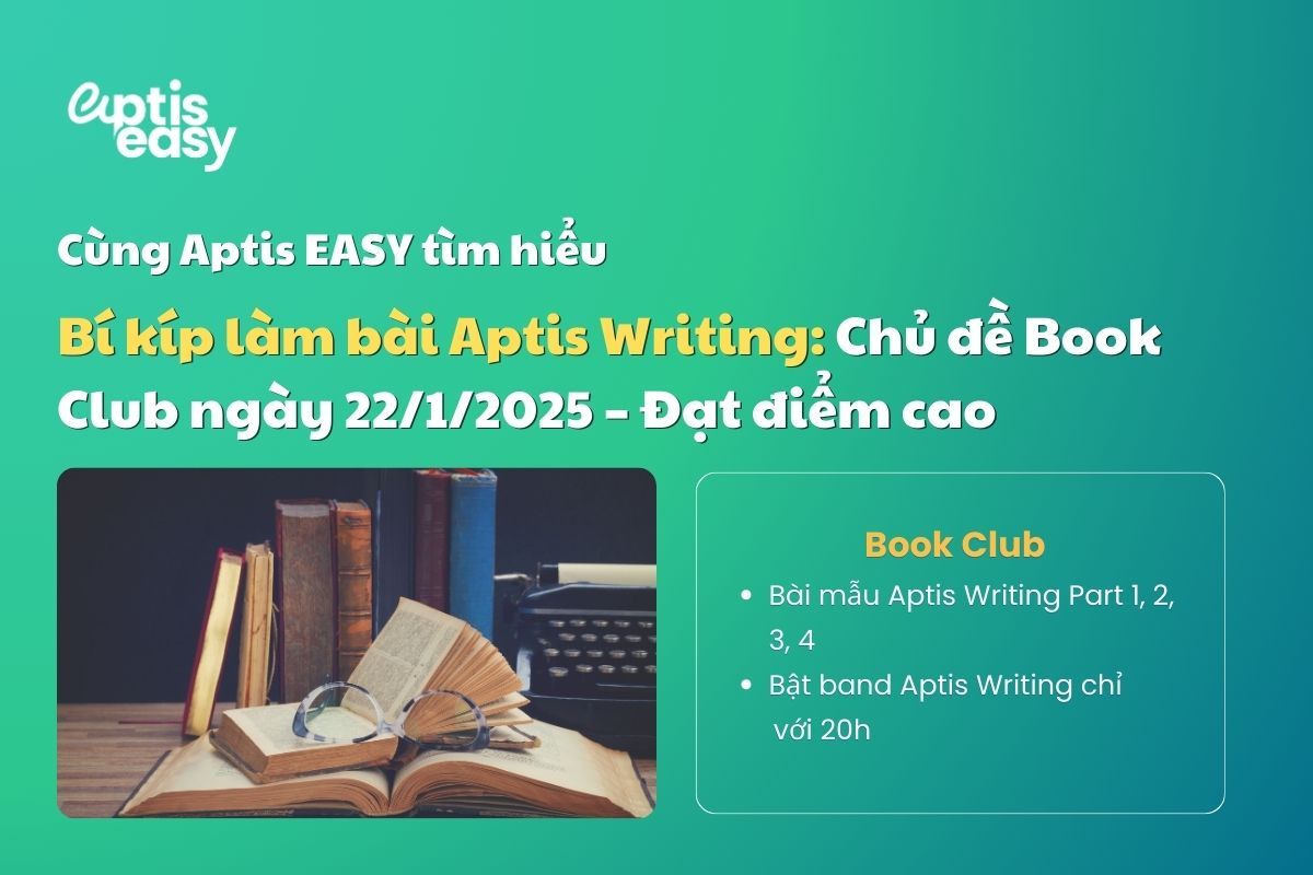 Bí kíp làm bài Aptis Writing chủ đề Book Club ngày 22/1/2025 