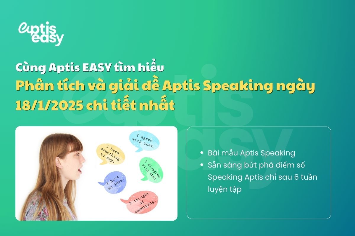 Phân tích và giải đề Aptis Speaking ngày 18/1/2025 chi tiết nhất 